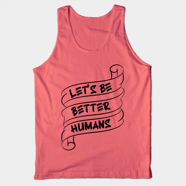 Let's be better humans v3 Tank Top by Emma